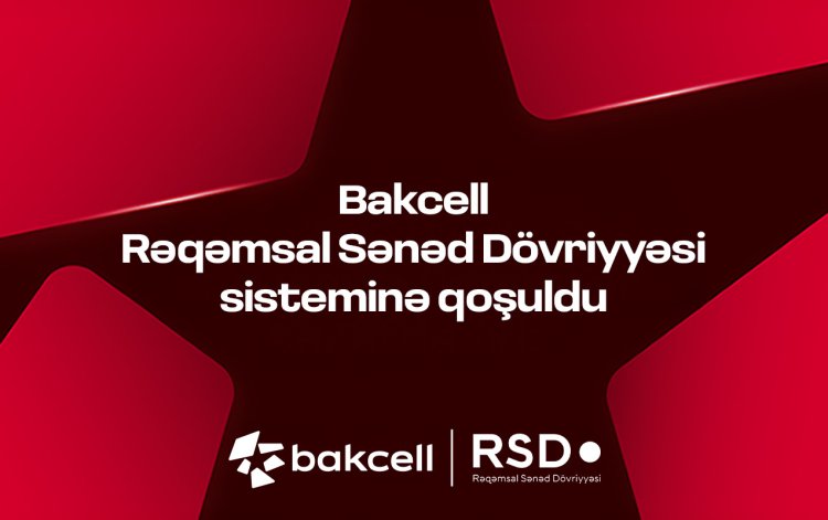 Bakcell Rəqəmsal Sənəd Dövriyyəsi (RSD) sisteminə qoşulub